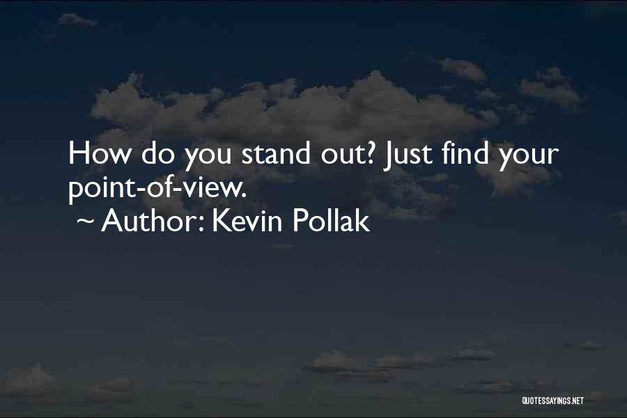 Kevin Pollak Quotes: How Do You Stand Out? Just Find Your Point-of-view.