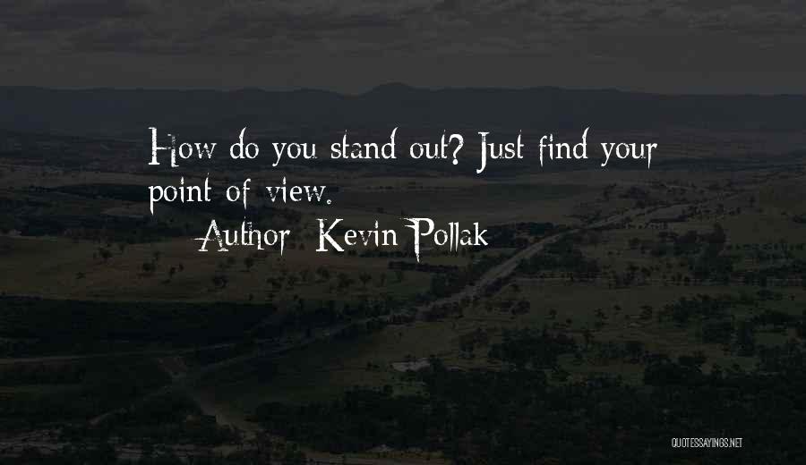 Kevin Pollak Quotes: How Do You Stand Out? Just Find Your Point-of-view.