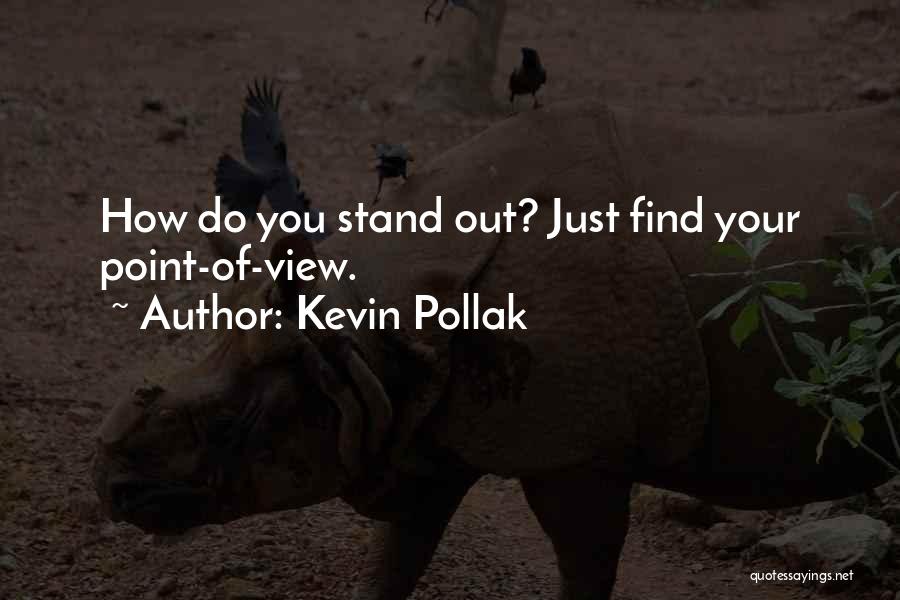 Kevin Pollak Quotes: How Do You Stand Out? Just Find Your Point-of-view.