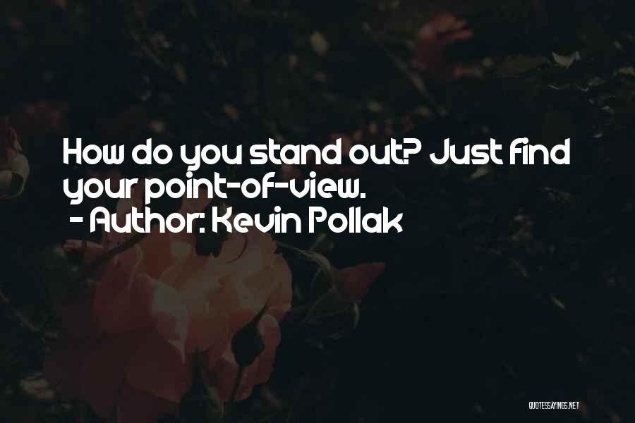 Kevin Pollak Quotes: How Do You Stand Out? Just Find Your Point-of-view.