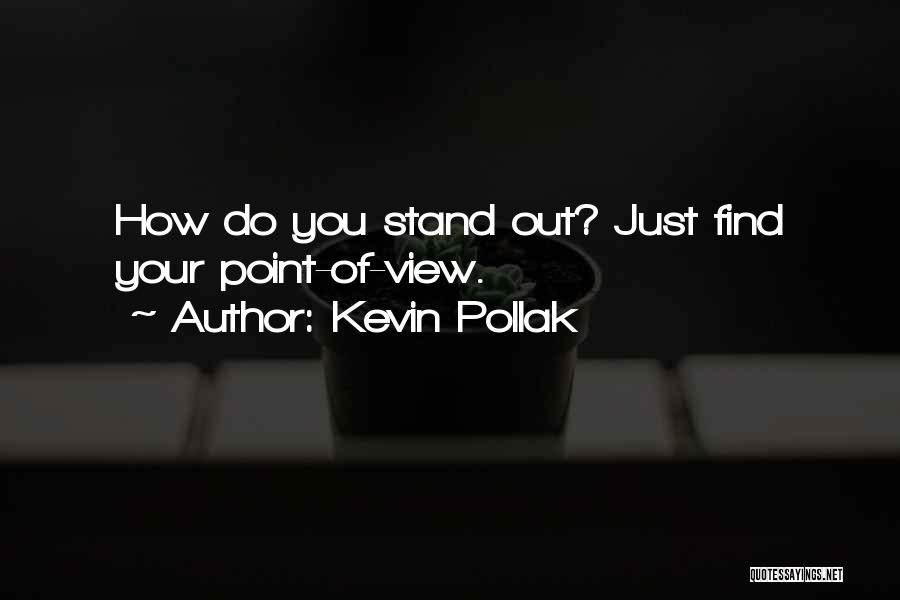 Kevin Pollak Quotes: How Do You Stand Out? Just Find Your Point-of-view.