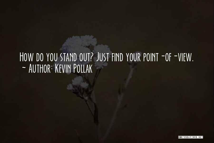 Kevin Pollak Quotes: How Do You Stand Out? Just Find Your Point-of-view.