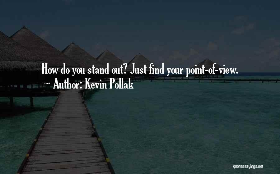 Kevin Pollak Quotes: How Do You Stand Out? Just Find Your Point-of-view.