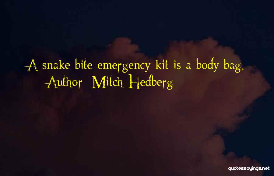 Mitch Hedberg Quotes: A Snake Bite Emergency Kit Is A Body Bag.
