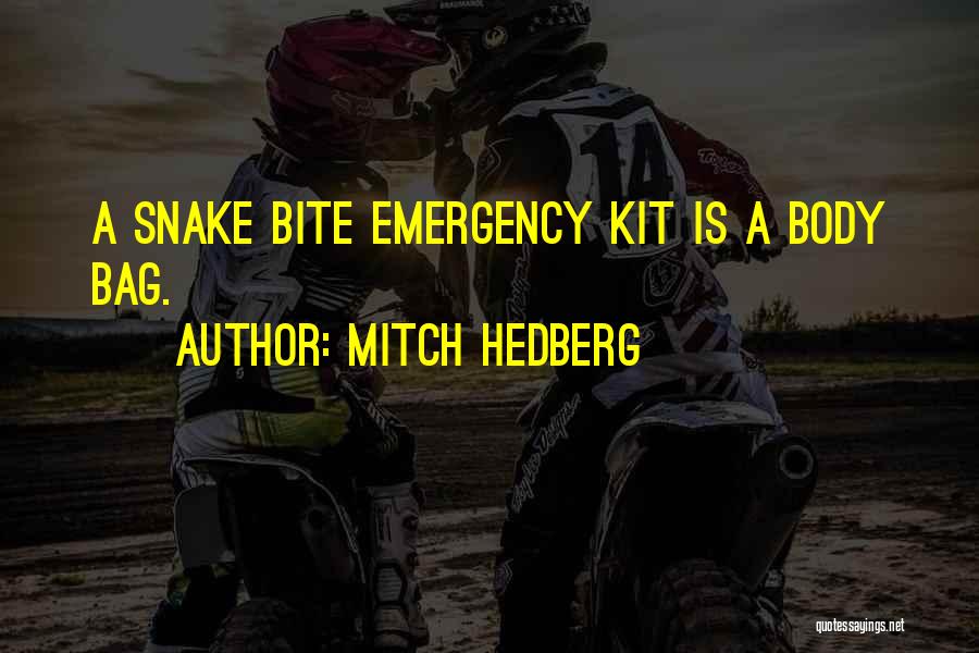 Mitch Hedberg Quotes: A Snake Bite Emergency Kit Is A Body Bag.