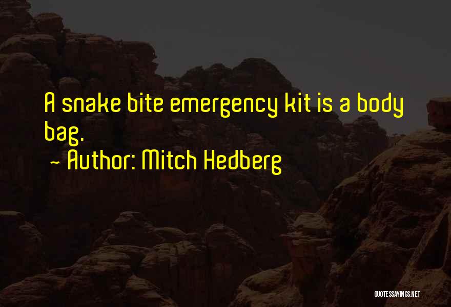 Mitch Hedberg Quotes: A Snake Bite Emergency Kit Is A Body Bag.