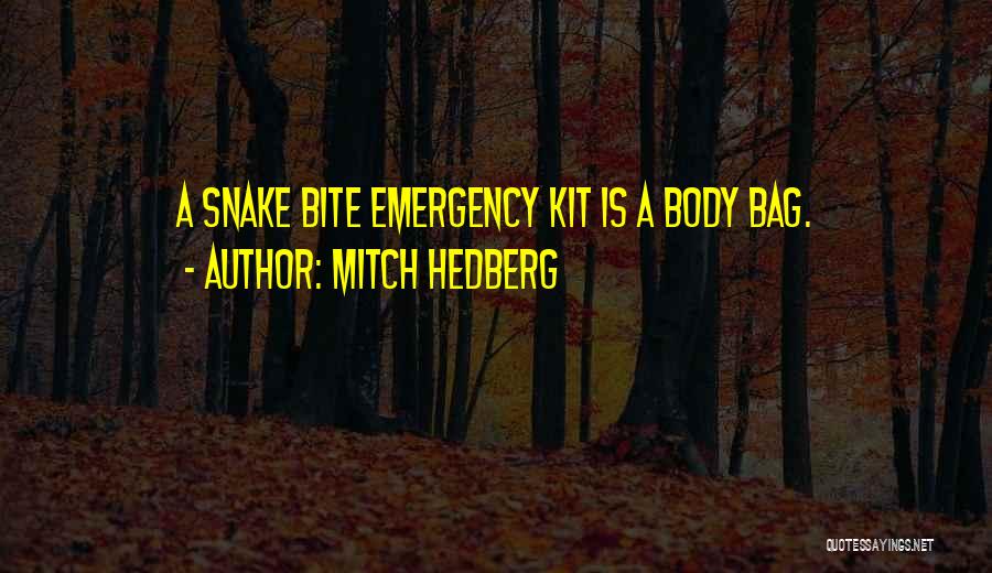 Mitch Hedberg Quotes: A Snake Bite Emergency Kit Is A Body Bag.