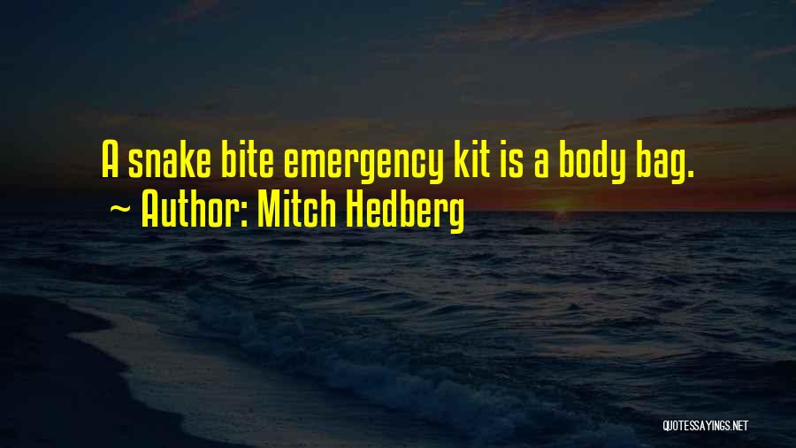 Mitch Hedberg Quotes: A Snake Bite Emergency Kit Is A Body Bag.