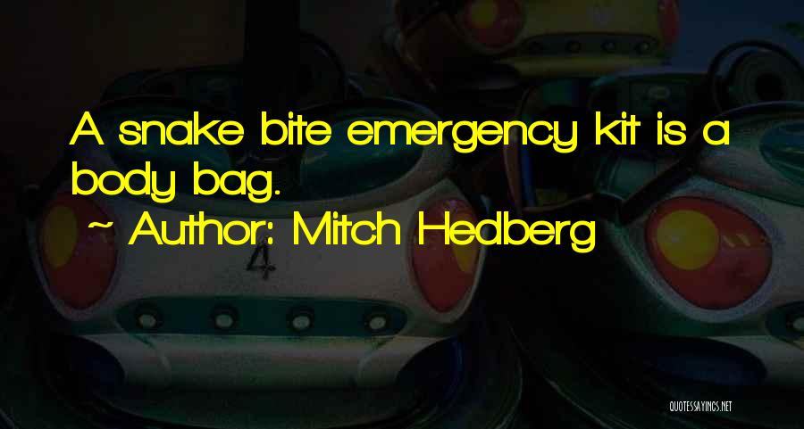 Mitch Hedberg Quotes: A Snake Bite Emergency Kit Is A Body Bag.