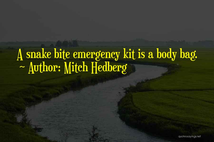 Mitch Hedberg Quotes: A Snake Bite Emergency Kit Is A Body Bag.