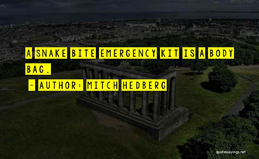 Mitch Hedberg Quotes: A Snake Bite Emergency Kit Is A Body Bag.