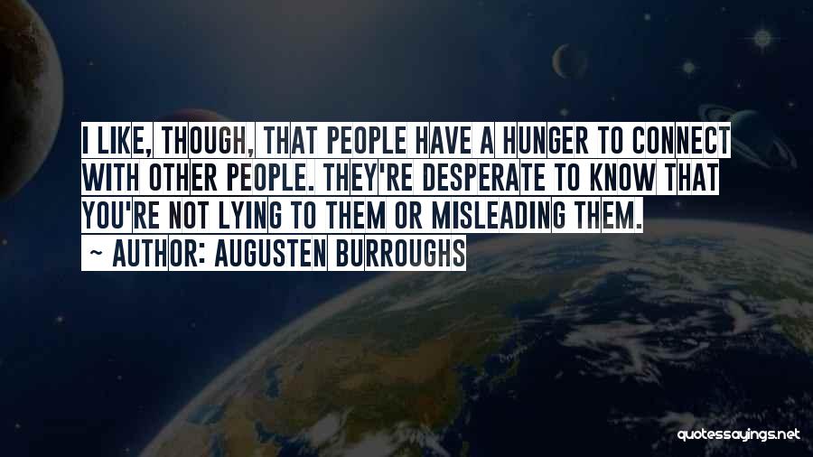 Augusten Burroughs Quotes: I Like, Though, That People Have A Hunger To Connect With Other People. They're Desperate To Know That You're Not