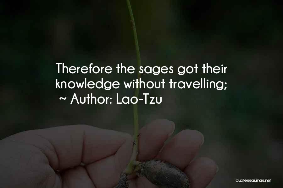 Lao-Tzu Quotes: Therefore The Sages Got Their Knowledge Without Travelling;