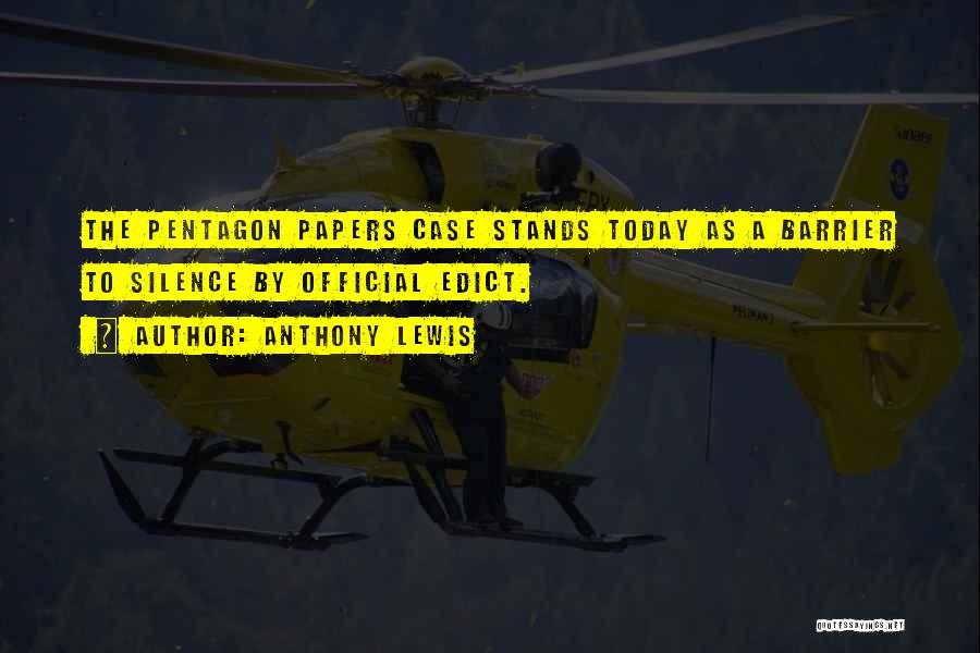 Anthony Lewis Quotes: The Pentagon Papers Case Stands Today As A Barrier To Silence By Official Edict.