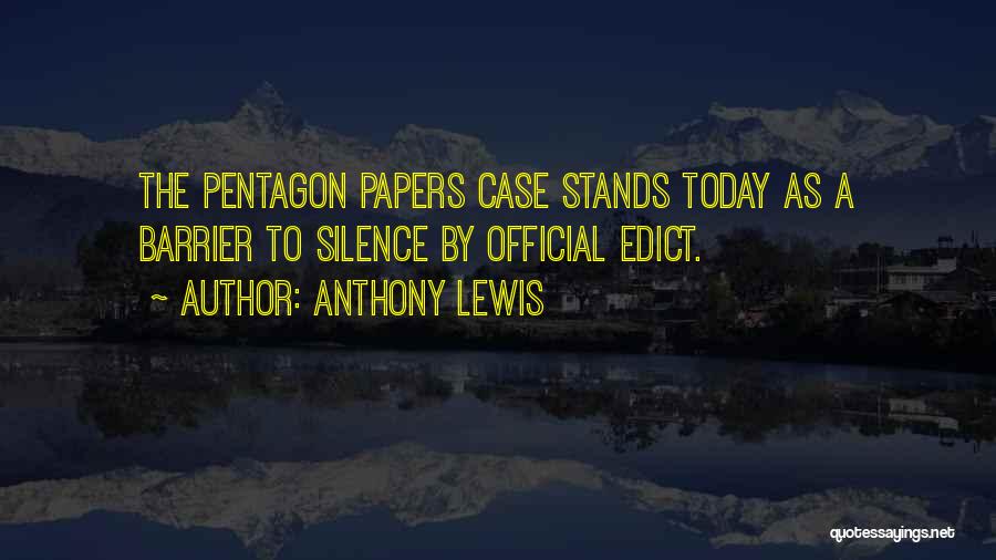 Anthony Lewis Quotes: The Pentagon Papers Case Stands Today As A Barrier To Silence By Official Edict.