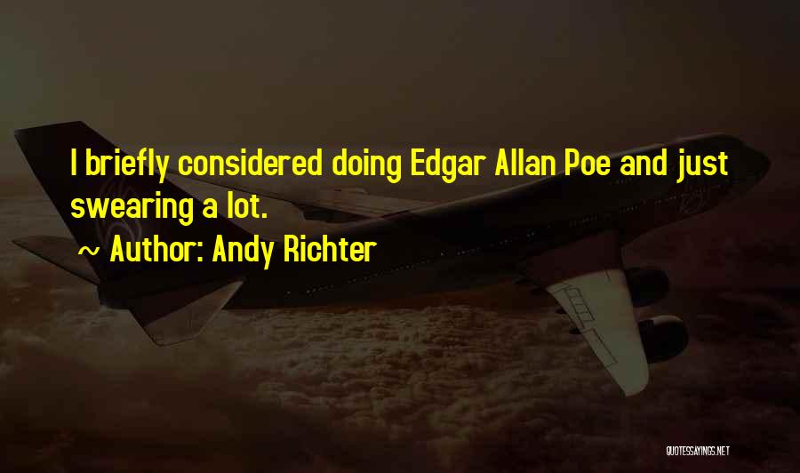 Andy Richter Quotes: I Briefly Considered Doing Edgar Allan Poe And Just Swearing A Lot.