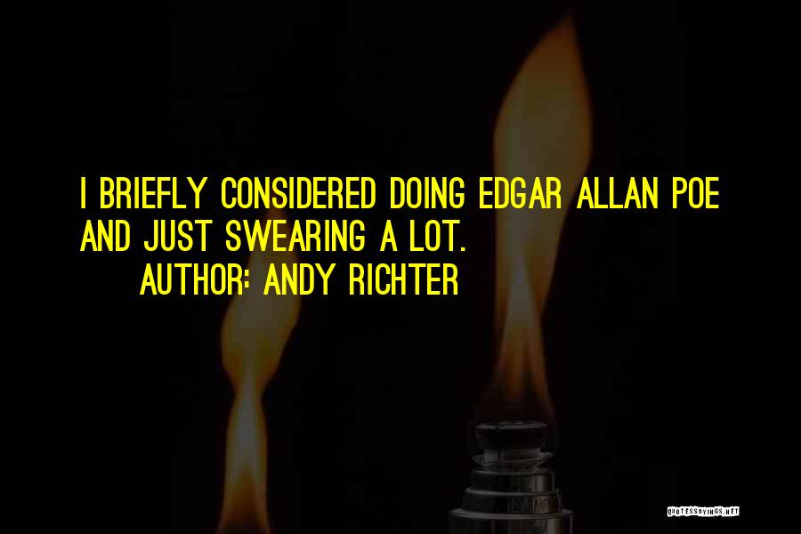 Andy Richter Quotes: I Briefly Considered Doing Edgar Allan Poe And Just Swearing A Lot.