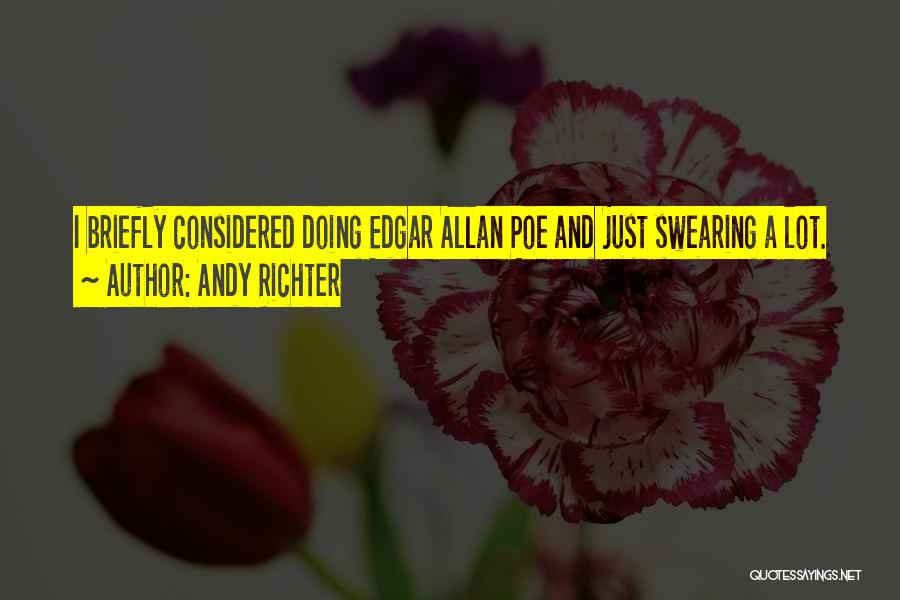 Andy Richter Quotes: I Briefly Considered Doing Edgar Allan Poe And Just Swearing A Lot.