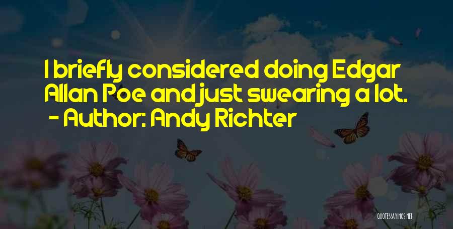 Andy Richter Quotes: I Briefly Considered Doing Edgar Allan Poe And Just Swearing A Lot.