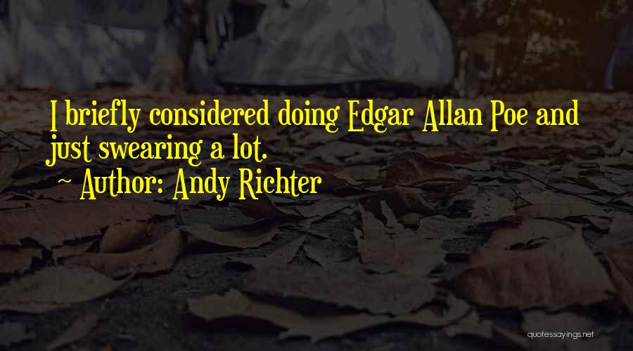 Andy Richter Quotes: I Briefly Considered Doing Edgar Allan Poe And Just Swearing A Lot.