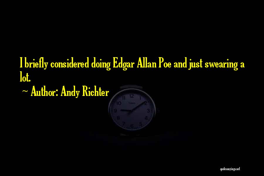 Andy Richter Quotes: I Briefly Considered Doing Edgar Allan Poe And Just Swearing A Lot.