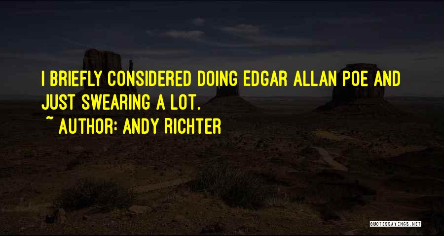 Andy Richter Quotes: I Briefly Considered Doing Edgar Allan Poe And Just Swearing A Lot.
