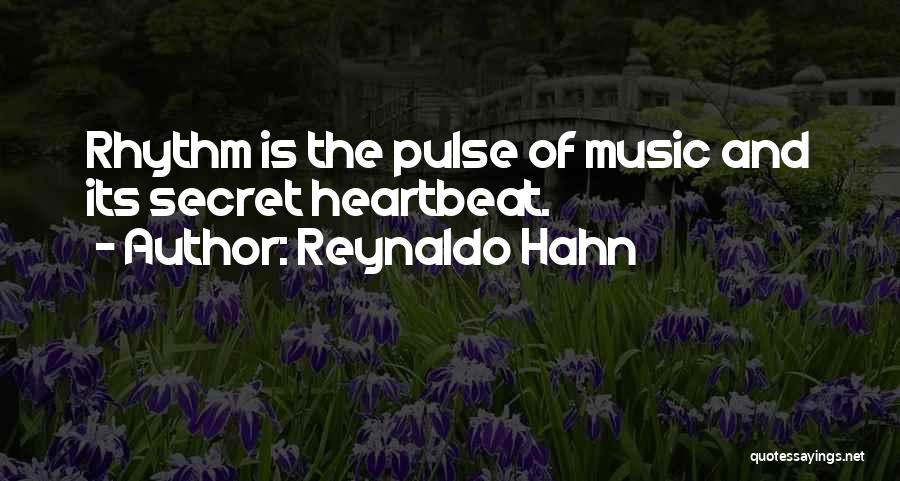 Reynaldo Hahn Quotes: Rhythm Is The Pulse Of Music And Its Secret Heartbeat.