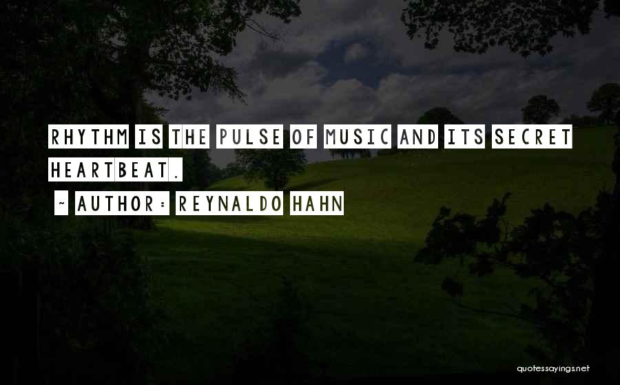 Reynaldo Hahn Quotes: Rhythm Is The Pulse Of Music And Its Secret Heartbeat.