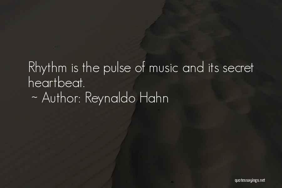 Reynaldo Hahn Quotes: Rhythm Is The Pulse Of Music And Its Secret Heartbeat.