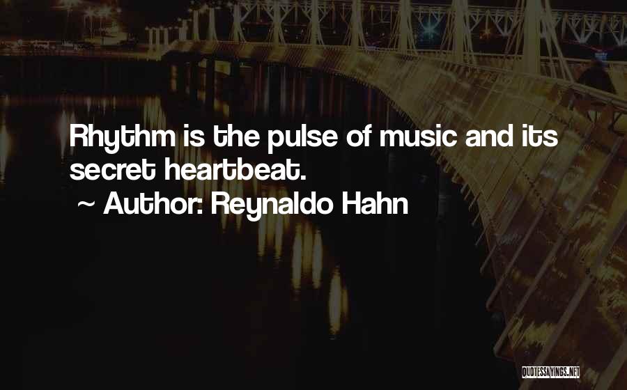 Reynaldo Hahn Quotes: Rhythm Is The Pulse Of Music And Its Secret Heartbeat.