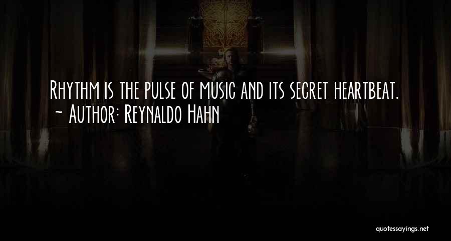 Reynaldo Hahn Quotes: Rhythm Is The Pulse Of Music And Its Secret Heartbeat.
