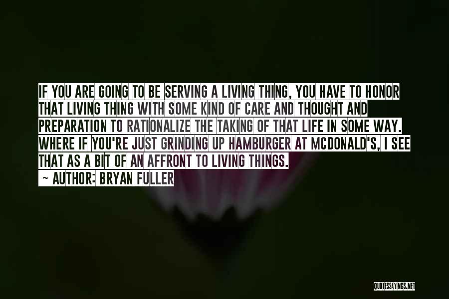 Bryan Fuller Quotes: If You Are Going To Be Serving A Living Thing, You Have To Honor That Living Thing With Some Kind