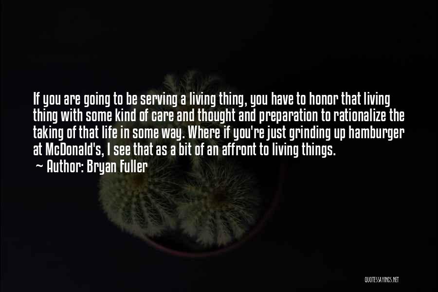 Bryan Fuller Quotes: If You Are Going To Be Serving A Living Thing, You Have To Honor That Living Thing With Some Kind