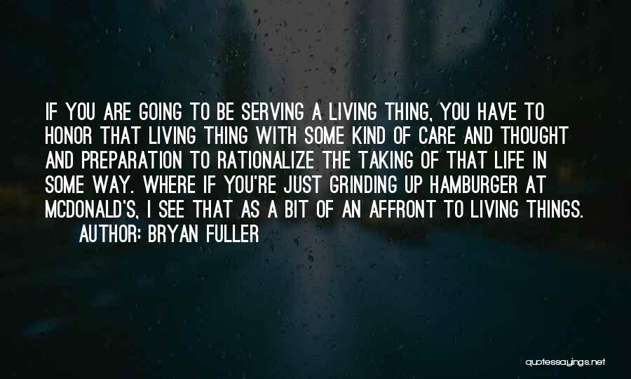 Bryan Fuller Quotes: If You Are Going To Be Serving A Living Thing, You Have To Honor That Living Thing With Some Kind