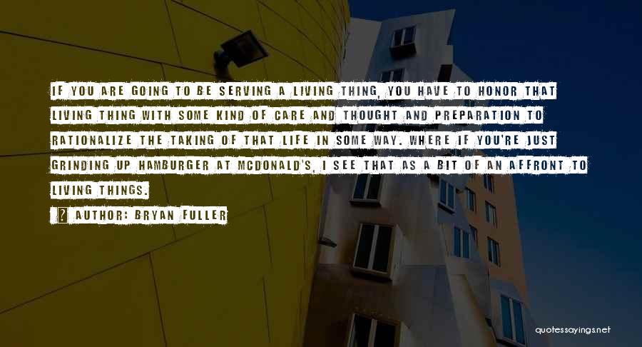 Bryan Fuller Quotes: If You Are Going To Be Serving A Living Thing, You Have To Honor That Living Thing With Some Kind