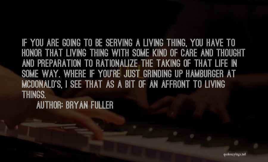 Bryan Fuller Quotes: If You Are Going To Be Serving A Living Thing, You Have To Honor That Living Thing With Some Kind