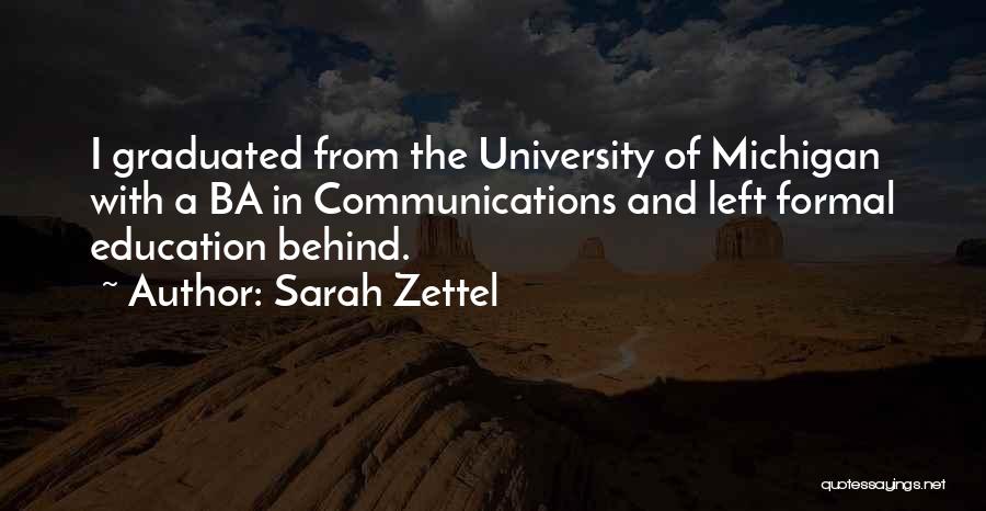 Sarah Zettel Quotes: I Graduated From The University Of Michigan With A Ba In Communications And Left Formal Education Behind.