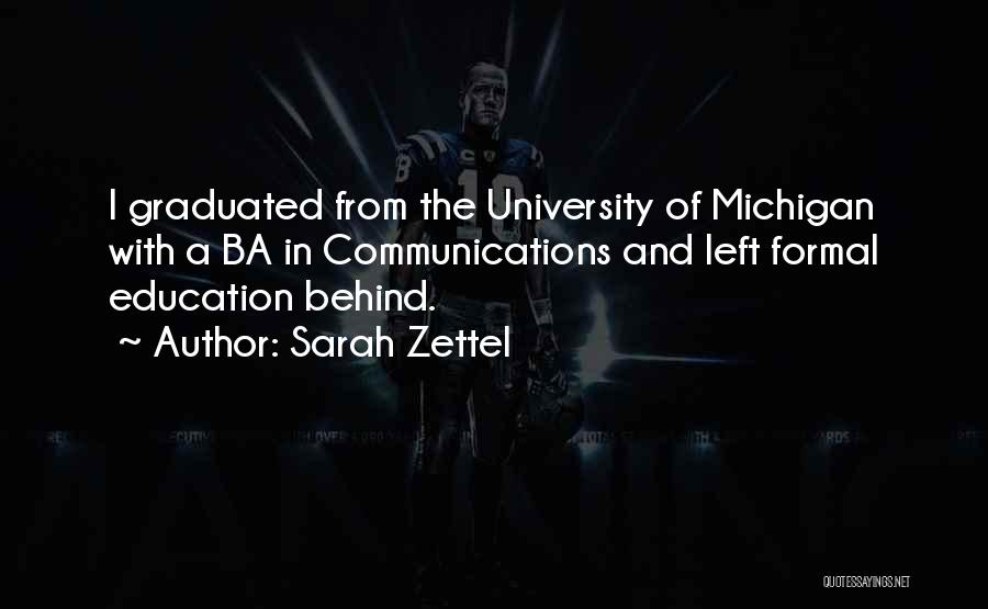 Sarah Zettel Quotes: I Graduated From The University Of Michigan With A Ba In Communications And Left Formal Education Behind.