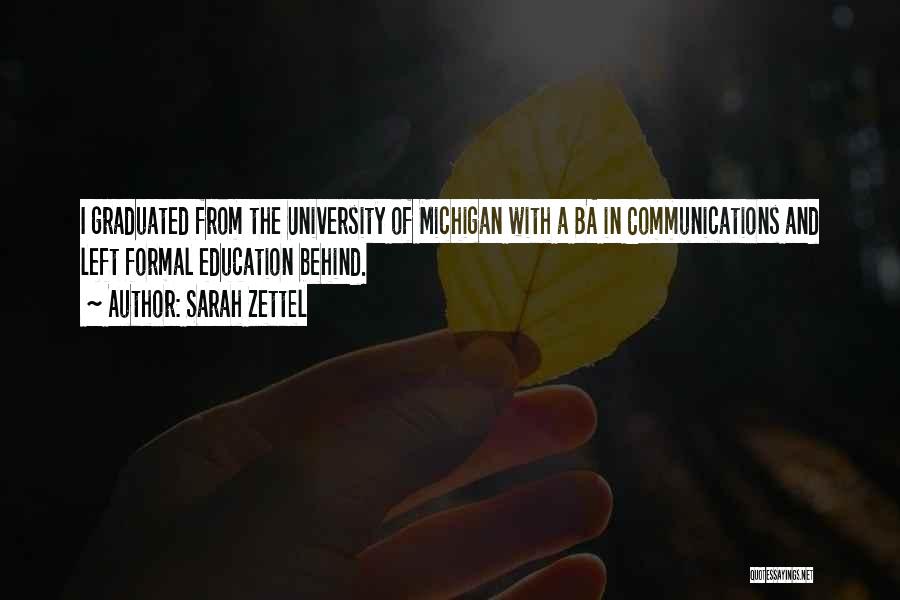 Sarah Zettel Quotes: I Graduated From The University Of Michigan With A Ba In Communications And Left Formal Education Behind.