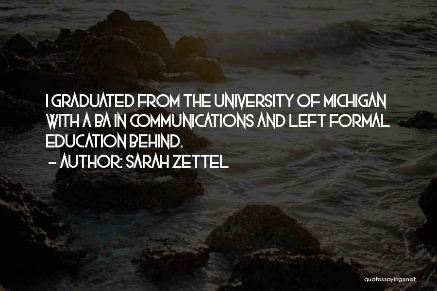 Sarah Zettel Quotes: I Graduated From The University Of Michigan With A Ba In Communications And Left Formal Education Behind.