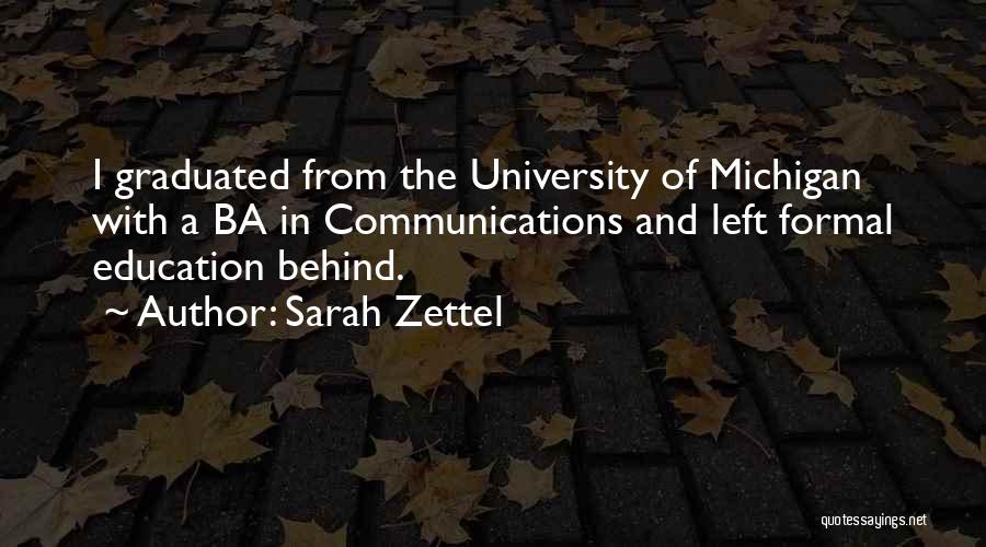 Sarah Zettel Quotes: I Graduated From The University Of Michigan With A Ba In Communications And Left Formal Education Behind.