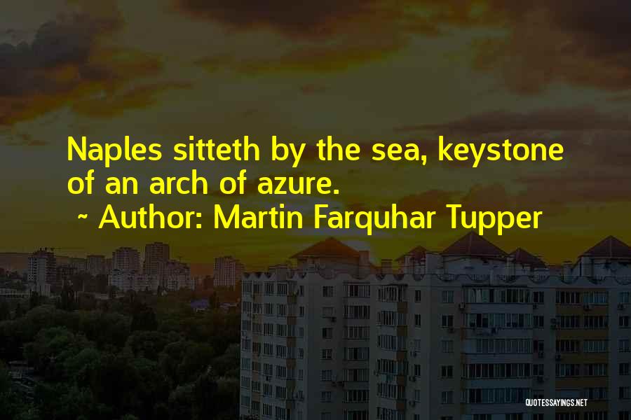 Martin Farquhar Tupper Quotes: Naples Sitteth By The Sea, Keystone Of An Arch Of Azure.