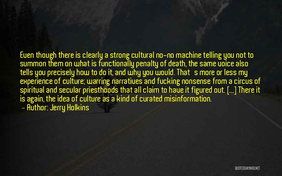 Jerry Holkins Quotes: Even Though There Is Clearly A Strong Cultural No-no Machine Telling You Not To Summon Them On What Is Functionally