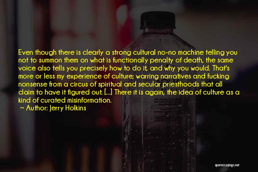 Jerry Holkins Quotes: Even Though There Is Clearly A Strong Cultural No-no Machine Telling You Not To Summon Them On What Is Functionally