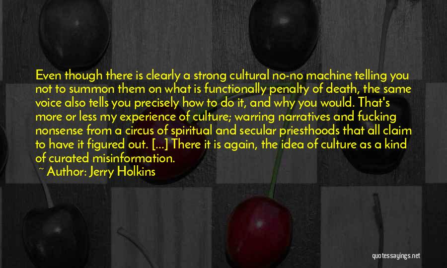 Jerry Holkins Quotes: Even Though There Is Clearly A Strong Cultural No-no Machine Telling You Not To Summon Them On What Is Functionally