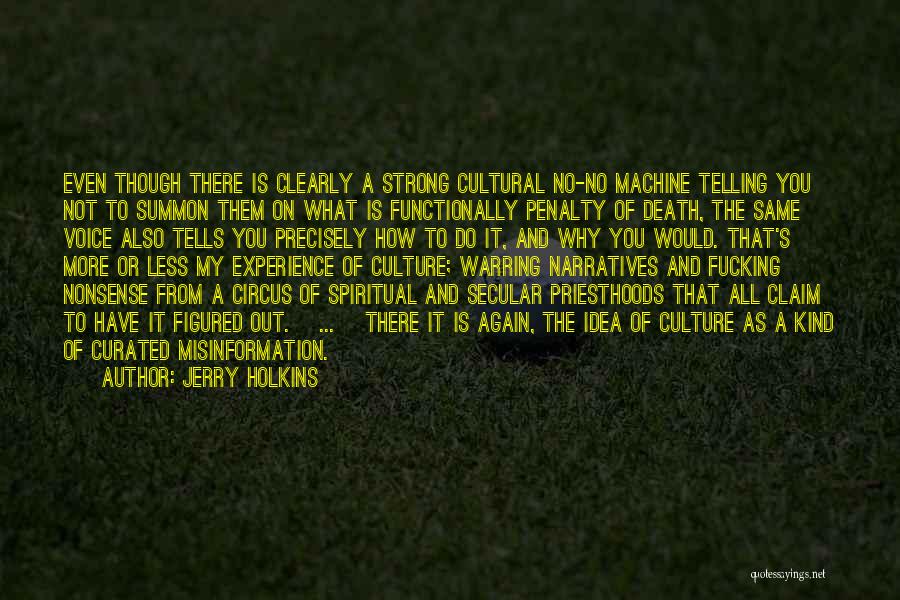 Jerry Holkins Quotes: Even Though There Is Clearly A Strong Cultural No-no Machine Telling You Not To Summon Them On What Is Functionally