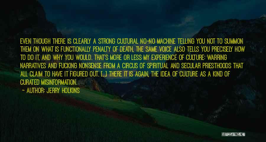 Jerry Holkins Quotes: Even Though There Is Clearly A Strong Cultural No-no Machine Telling You Not To Summon Them On What Is Functionally