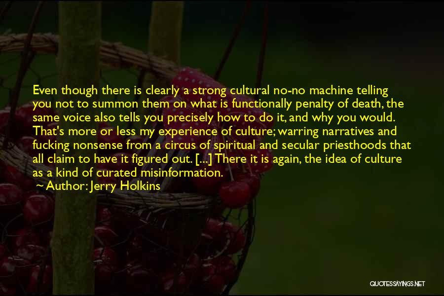 Jerry Holkins Quotes: Even Though There Is Clearly A Strong Cultural No-no Machine Telling You Not To Summon Them On What Is Functionally