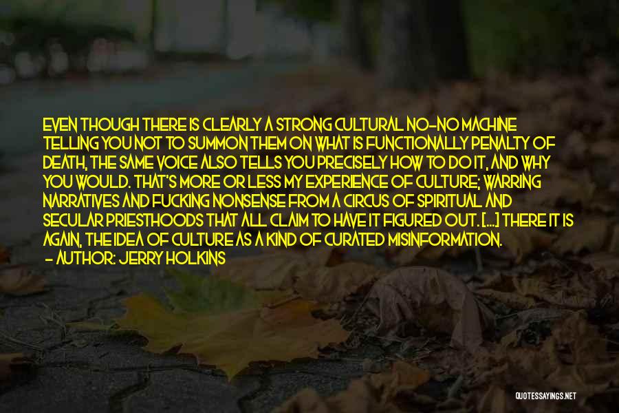 Jerry Holkins Quotes: Even Though There Is Clearly A Strong Cultural No-no Machine Telling You Not To Summon Them On What Is Functionally