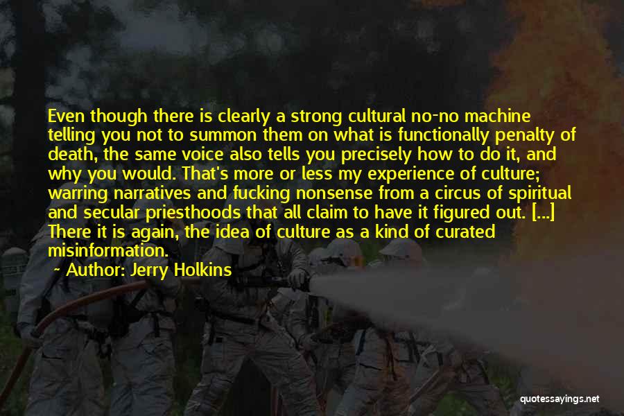 Jerry Holkins Quotes: Even Though There Is Clearly A Strong Cultural No-no Machine Telling You Not To Summon Them On What Is Functionally